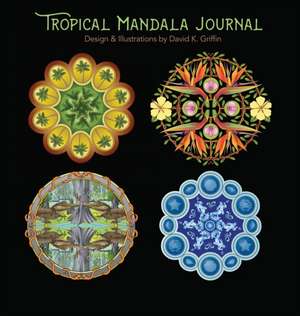 Tropical Mandala Journal de David K Griffin