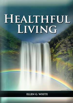 Healthful Living de Ellen G. White