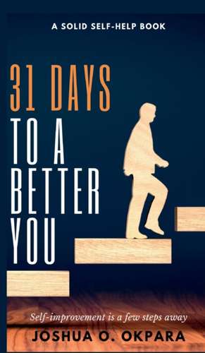 31 Days To A Better You de Joshua Okpara