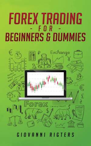 Forex Trading for Beginners & Dummies de Giovanni Rigters