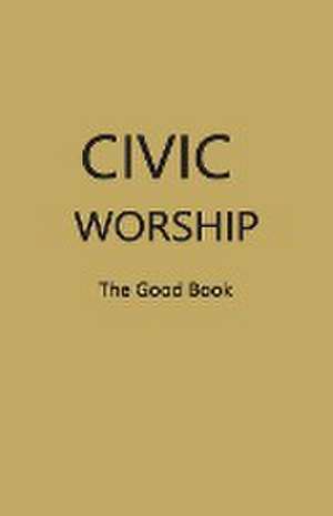 CIVIC WORSHIP The Good Book (Dark Yellow Cover) de Contributing Editors