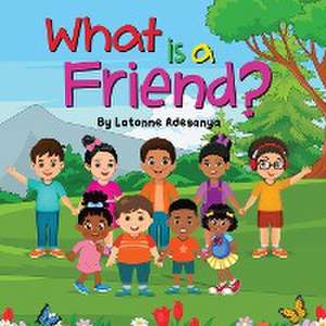 What is a Friend? de Latonne Adesanya