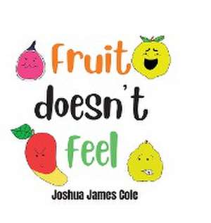 Fruit Doesn't Feel de Joshua James Cole