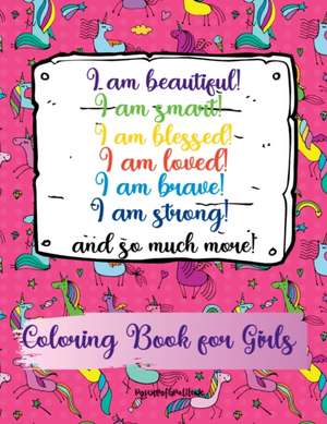 I am beautiful, smart, blessed, loved, brave, strong! and so much more! A Coloring Book for Girls de Power Of Gratitude