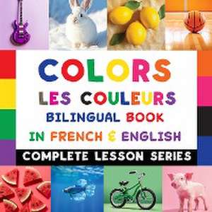 Colors - Les Couleurs - Bilingual Book In French & English de Shirin Delsooz