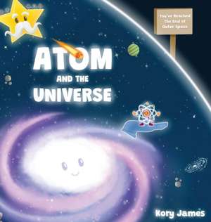 Atom and the Universe de Kory James