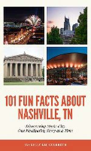 101 Fun Facts About Nashville, TN - Discovering Music City One Fascinating Story at a Time de Kelly Lee Culbreth