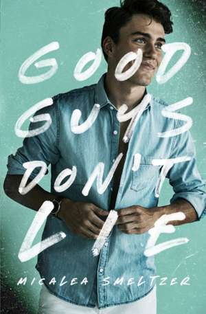 Good Guys Don't Lie de Micalea Smeltzer