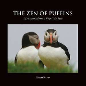 The Zen of Puffins, Life Lessons From a Wise Little Bird de Karen Straus