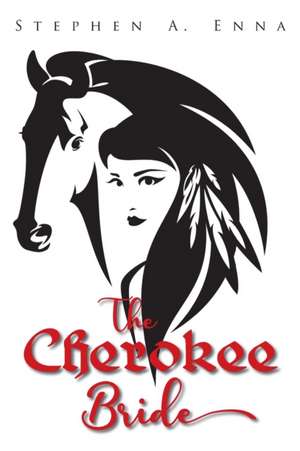 The Cherokee Bride de Stephen A Enna