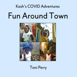 Kash's COVID Adventures Fun Around Town de Toni Perry