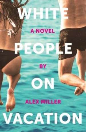 White People on Vacation de Alex Miller