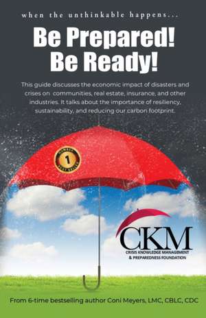 When the Unthinkable Happens...Be Prepared! Be Ready de Coni K Meyers