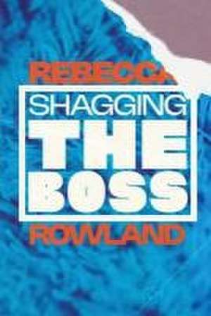 Shagging the Boss de Rebecca Rowland