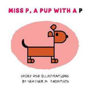 Miss P, a Pup with a P de Heather M Thompson