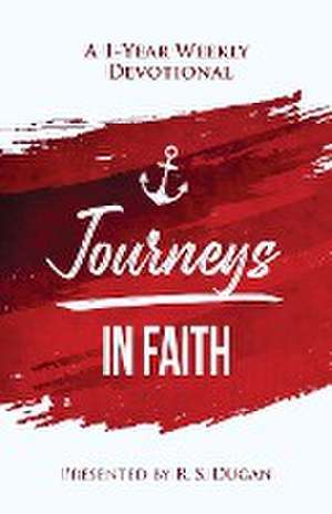 Journeys In Faith - A 1 Year Weekly Devotional de R. S. Dugan