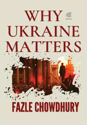 Why Ukraine Matters de Fazle Chowdhury
