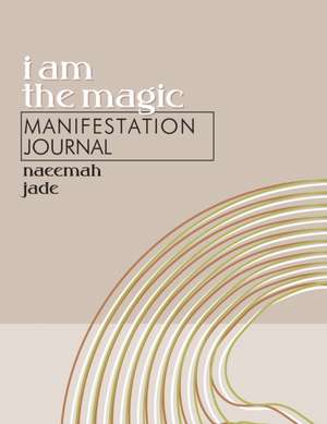 I Am the Magic Manifestation Journal de Naeemah Jade