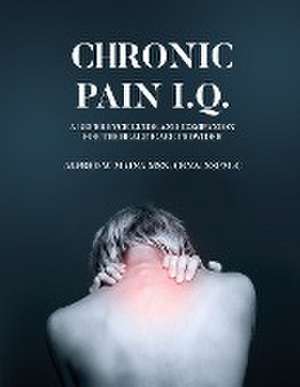 Chronic Pain I.Q. de Alfred W Maina