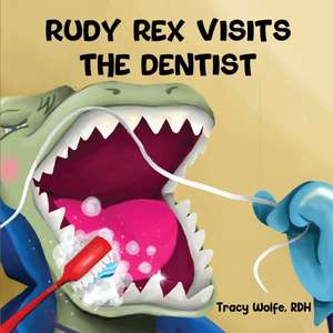 RUDY REX VISITS THE DENTIST de Tracy Wolfe