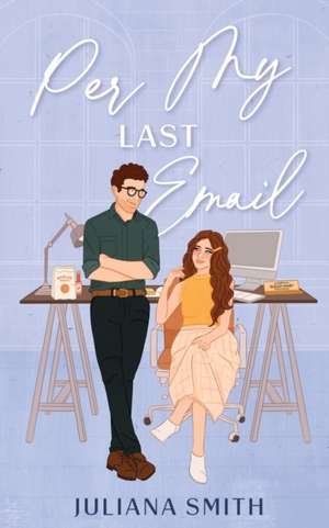 Per My Last Email de Smith, Juliana 