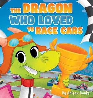 The Dragon Who Loved To Race Cars de Adisan Books