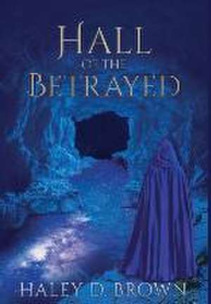 Hall of the Betrayed de Haley D Brown