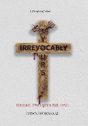 Irrevocably Yours de Dawn Horsfall