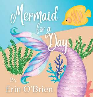 Mermaid for a Day de Erin O'Brien