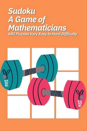 Sudoku A Game of Mathematicians 680 Puzzles Very Easy to Hard Difficulty de Kelly Johnson