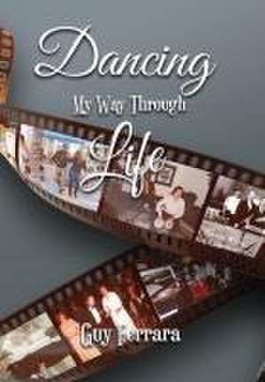 Dancing My Way Through Life de Guy Ferrara