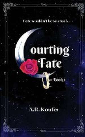 Courting Fate de A. R. Kaufer