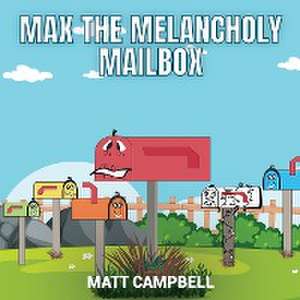 Max the Melancholy Mailbox de Matt Campbell