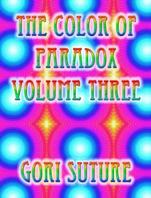 The Color of Paradox Volume Three de Gori Suture