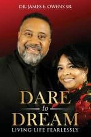 Dare To Dream: Living Life Fearlessly de James E. Owens