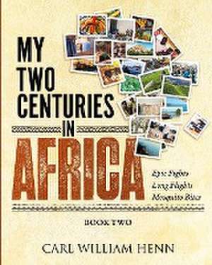 My Two Centuries in Africa (Book Two) de Carl William Henn