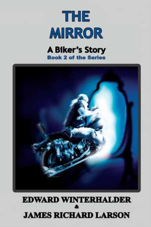 The Mirror: A Biker's Story (Book 2 of the Series) de Edward Winterhalder