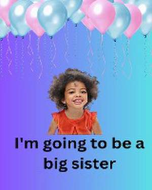 I'm Going To Be A Big Sister de Ner Publishing