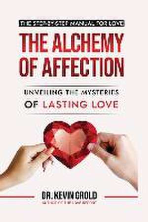 The Alchemy of Affection: Unveiling the Mysteries of Lasting Love: de Kevin Grold