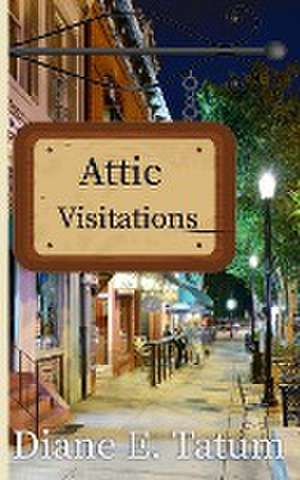 Attic Visitations de Diane E. Tatum