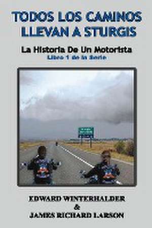 Todos Los Caminos Llevan A Sturgis de Edward Winterhalder