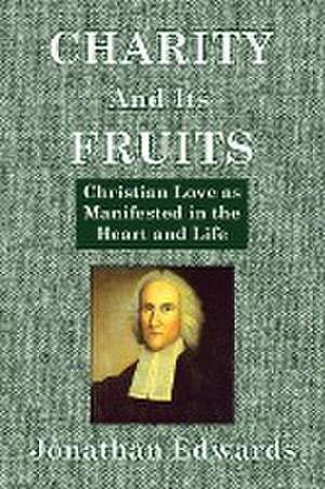 Charity And Its Fruits de Jonathan Edwards