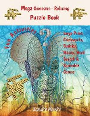 Mega Gamester - Relaxing Puzzle Book - Large Print, Crosswords, Sudoku, Mazes, Word Search & Word Scramble Games de Kandice Merrick