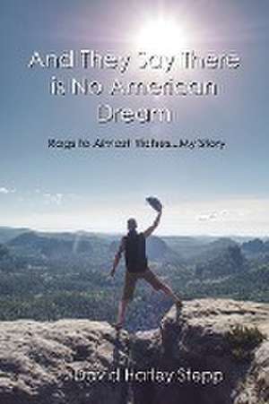 And They Say There is No American Dream de David Harley Stepp