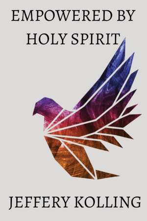 EMPOWERED BY HOLY SPIRIT de Jeffery Kolling