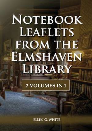 Notebook Leaflets from the Elmshaven Library de Ellen G. White