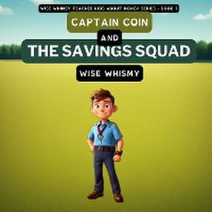 Captain Coin and the Savings Squad de Wise Whismy