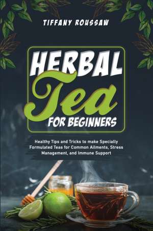 HERBAL TEA FOR BEGINNERS de Tiffany Roussaw
