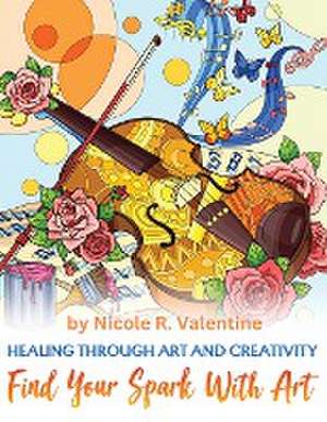 Healing Through Creativity de Nicole R Valentine