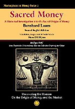 Sacred Money: A Historical Investigation into the Sacred Origin of Money de Bernhard Laum